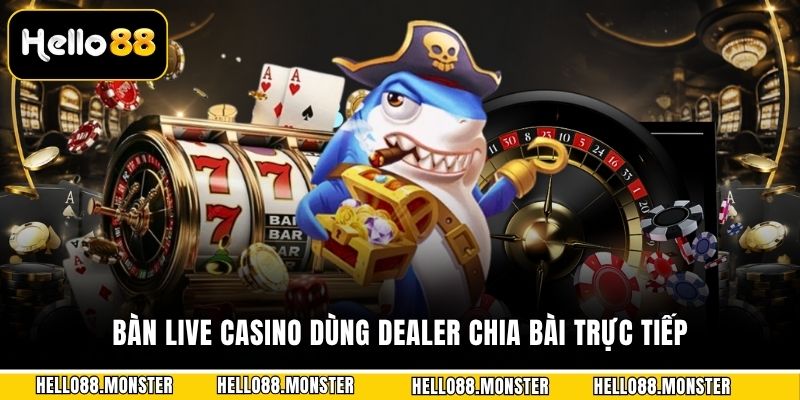 Bàn live casino dùng dealer chia bài trực tiếp