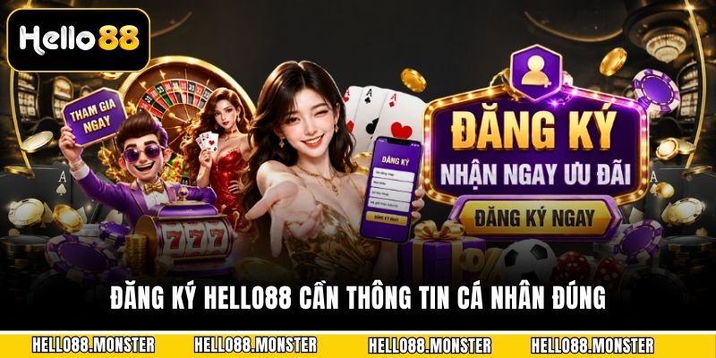 Đăng ký Hello88 cần thông tin cá nhân đúng