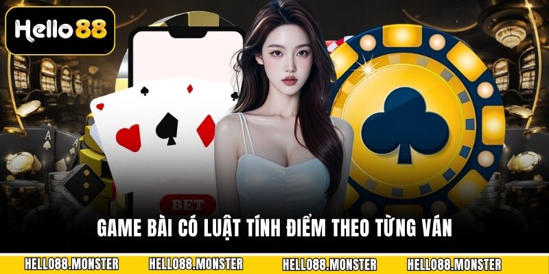 Game bài có luật tính điểm theo từng ván