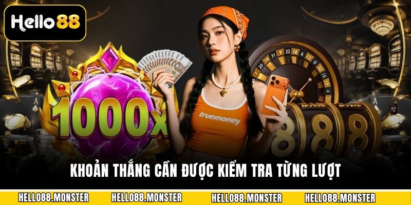 Khoản thắng cần được kiểm tra từng lượt