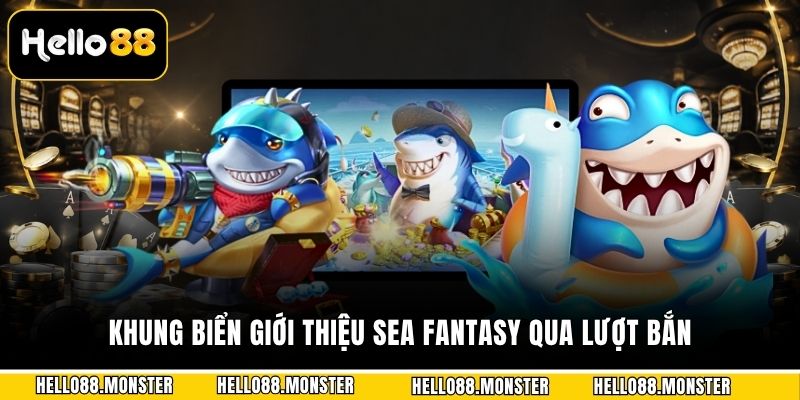 Khung biển giới thiệu sea fantasy qua lượt bắn