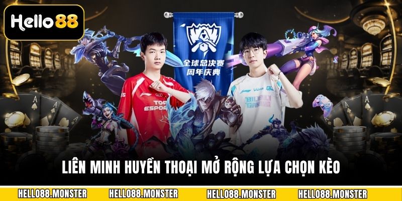 Liên minh huyền thoại mở rộng lựa chọn kèo