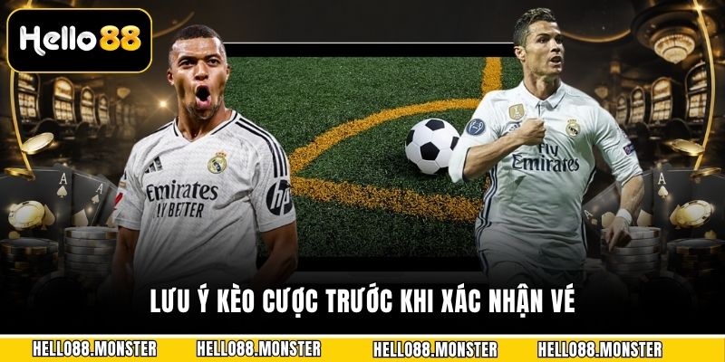 Lưu ý kèo cược trước khi xác nhận vé