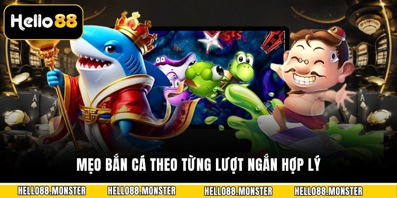 Mẹo bắn cá theo từng lượt ngắn hợp lý