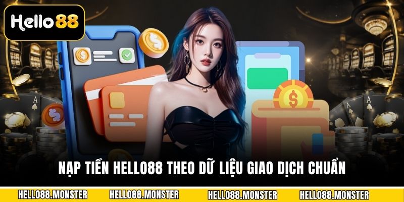 Nạp tiền Hello88 theo dữ liệu giao dịch chuẩn