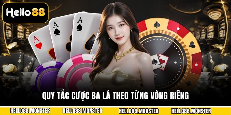 Quy tắc cược ba lá theo từng vòng riêng