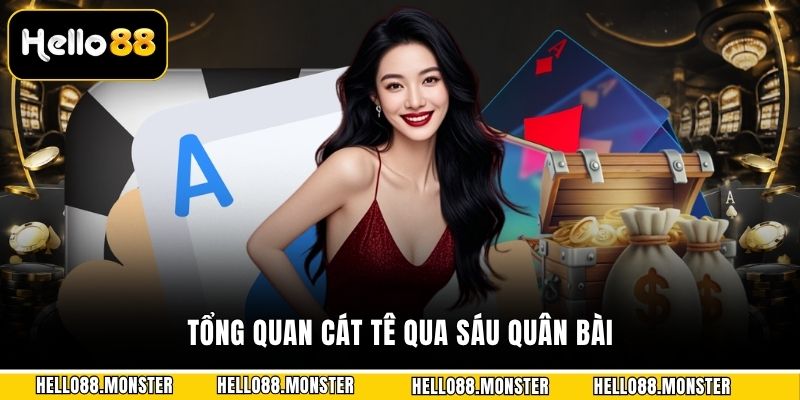 Tổng quan cát tê qua sáu quân bài