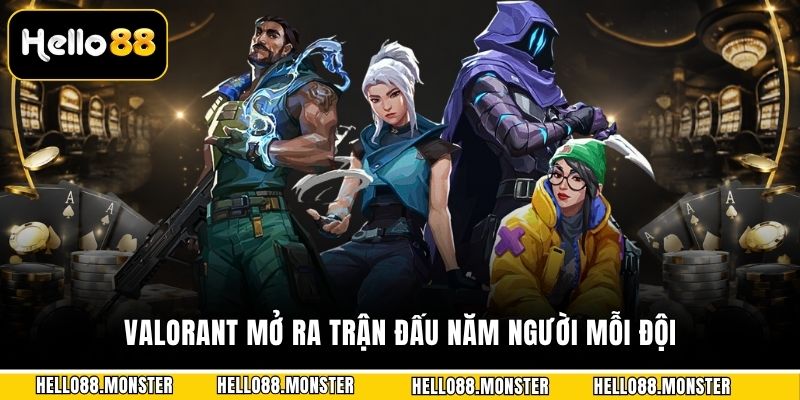 Valorant mở ra trận đấu năm người mỗi đội